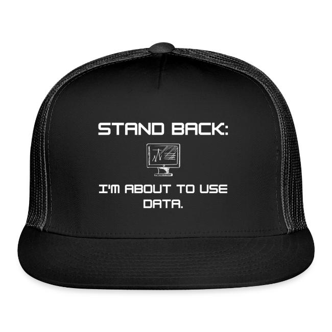 Stand Back: I'm about to use data