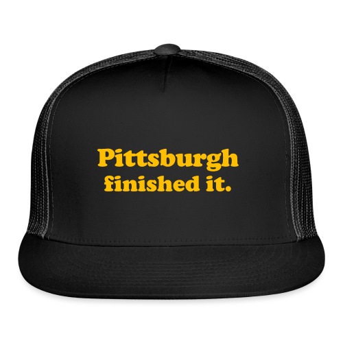 Pittsburgh Finished It - Trucker Cap