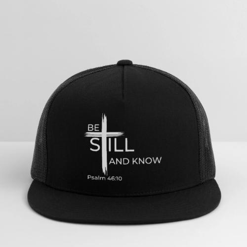 Be still and know that I AM GOD - Psalm 46:10 - Trucker Hat