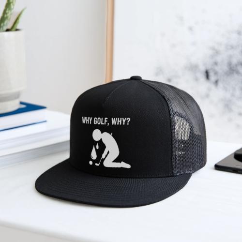 Why Golf Why - Golf Gag Gift Tee for Men - Trucker Hat
