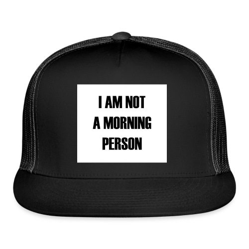I'm not a Morning - Trucker Cap