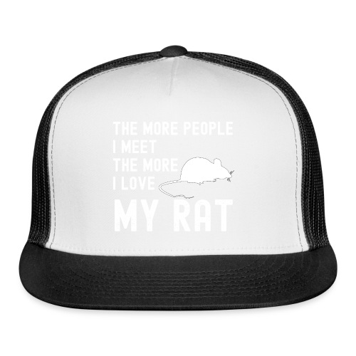 The More People I Meet The More I Love My Rat - Trucker Cap