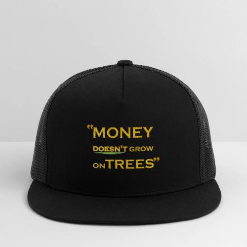 Money Doesn't Grow on Trees - Trucker Hat