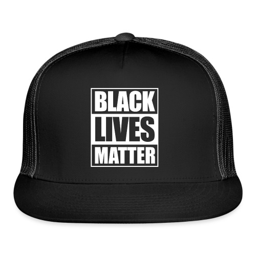 black lives matter - Trucker Cap