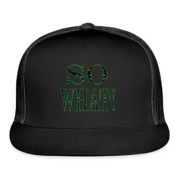 SO WHAT! - Trucker Hat - black/black - Front