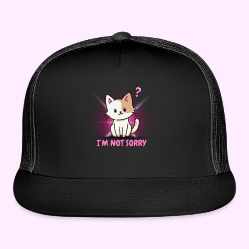 I m Not Sorry - Trucker Hat
