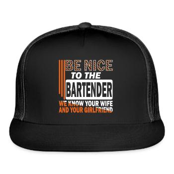 Be nice to the bartender we know your wife. saying - Trucker Hat - black/black - Front