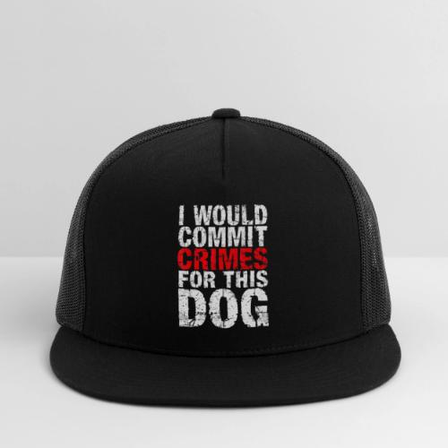 Id Commit Crimes for This Dog Funny Tee - Trucker Hat