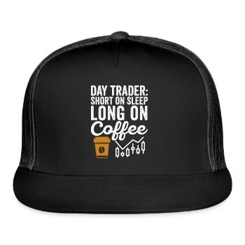 Day Trader Short On Sleep Long On Coffee Humor - Trucker Hat - black/black - Front