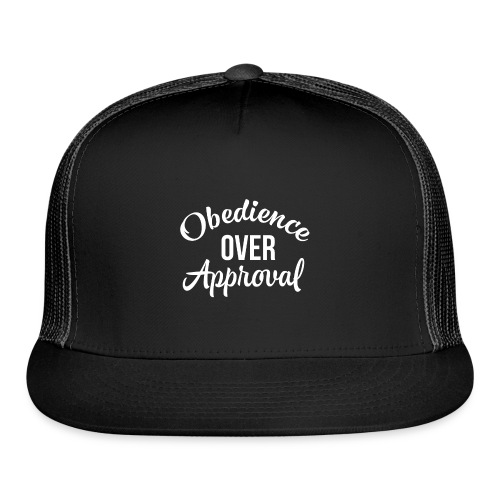 Obedience Over Approval - Trucker Cap