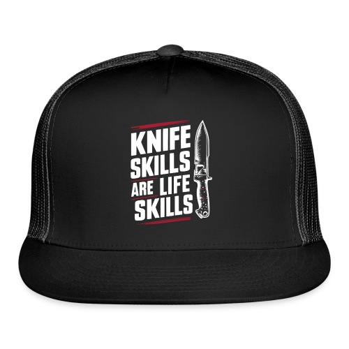 Knife skills are life skills - Trucker Cap