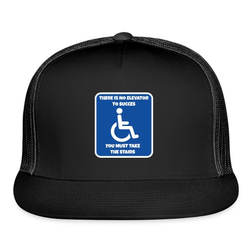 No elevator to succes. You must take the stairs * - Trucker Cap