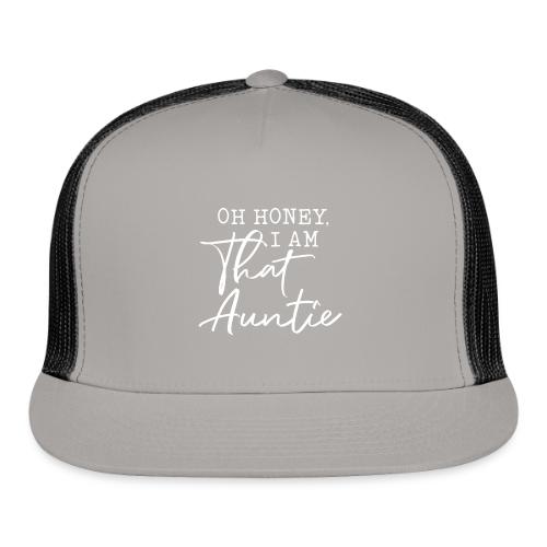 Oh Honey I Am That Auntie - Trucker Hat