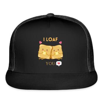 Funny Humor I Loaf You - Trucker Hat - black/black - Front