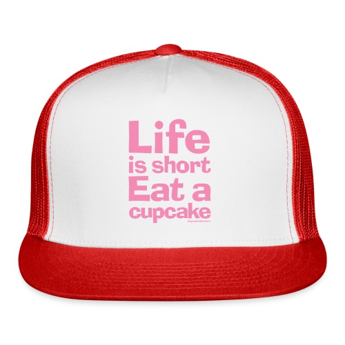 Life is Short...Eat a Cupcake (pink) - Trucker Cap