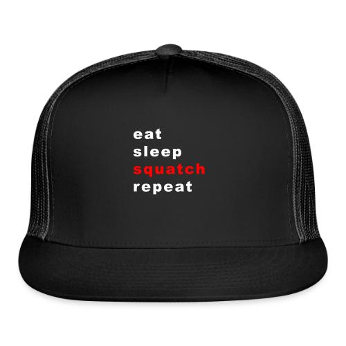 eat sleep squatch repeat - Trucker Hat