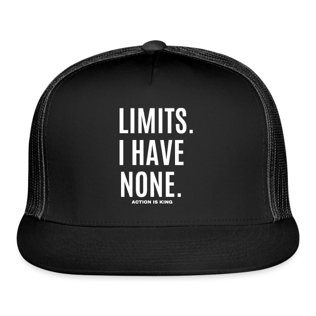 LIMITS. I HAVE NONE. Action Is King (white font)
