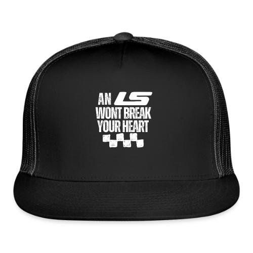 AN LS WONT BREAK YOUR HEART - Trucker Hat