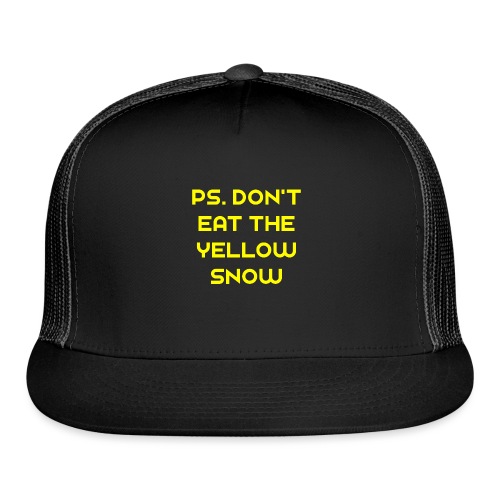 Ps. Don't Eat The Yellow Snow - Trucker Cap
