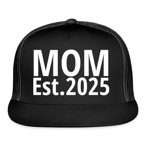 Mom Est 2025 - Trucker Hat