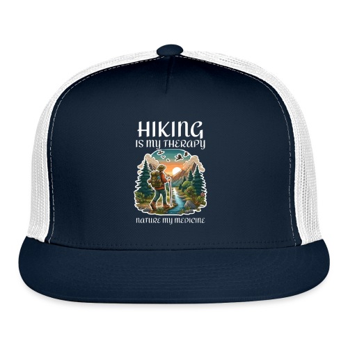Hiking is my therapy nature my medicine adventure - Trucker Cap