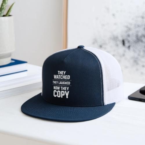 They Watched They Laughed Now They Copy Tee - Trucker Hat