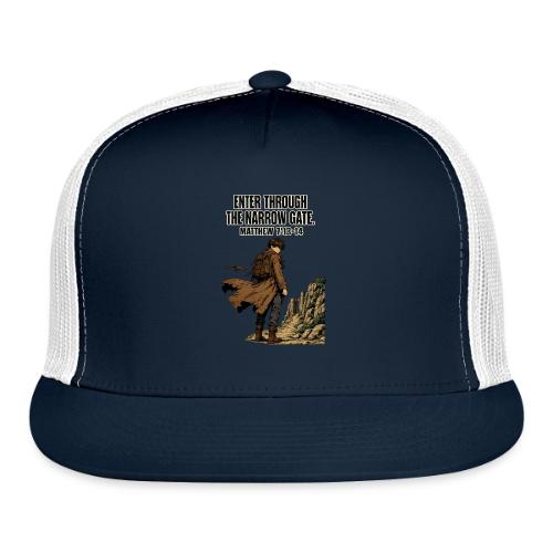 Enter Through the Narrow Gate | Matthew 7:13-14 - Trucker Hat