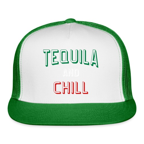 Tequila And Chill - Trucker Cap