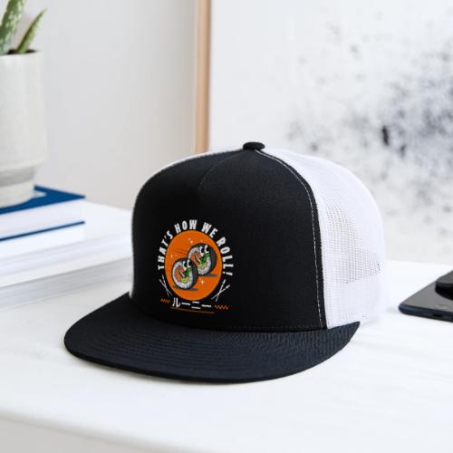 Thats how we roll! - Trucker Hat