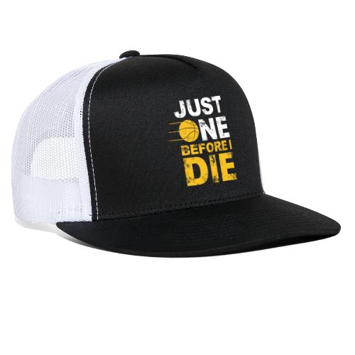 Just One Before I Die SELLING OUT FAST!! - Trucker Cap