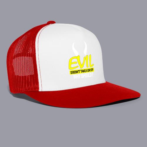 EVIL DOESN'T TAKE A DAY OFF - Trucker Hat