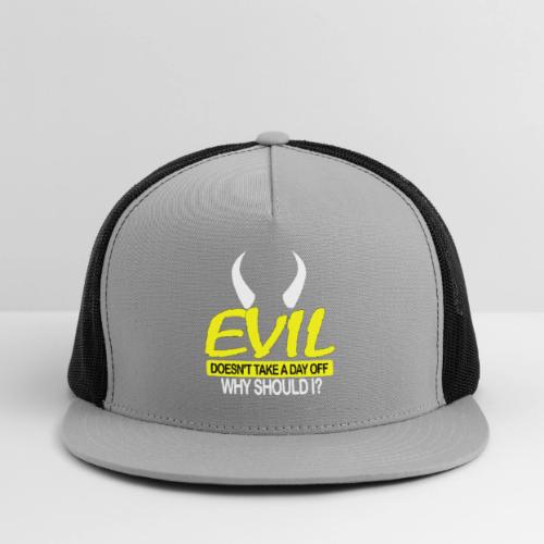 EVIL DOESN'T TAKE A DAY OFF - Trucker Hat