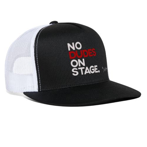 No Dudes On Stage Hat - Trucker Cap