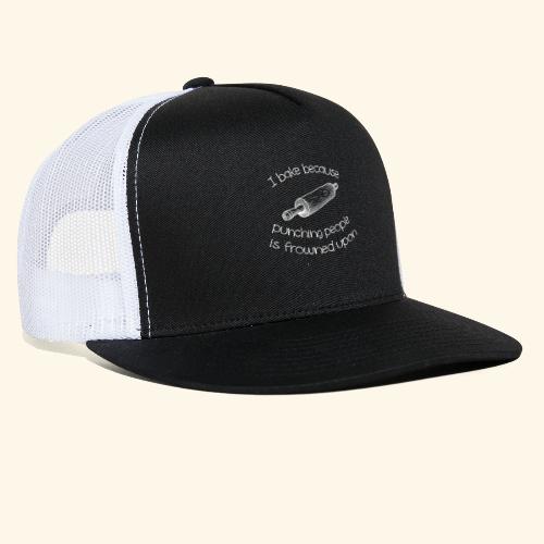 I bake because punching people is frowned upon - Trucker Cap