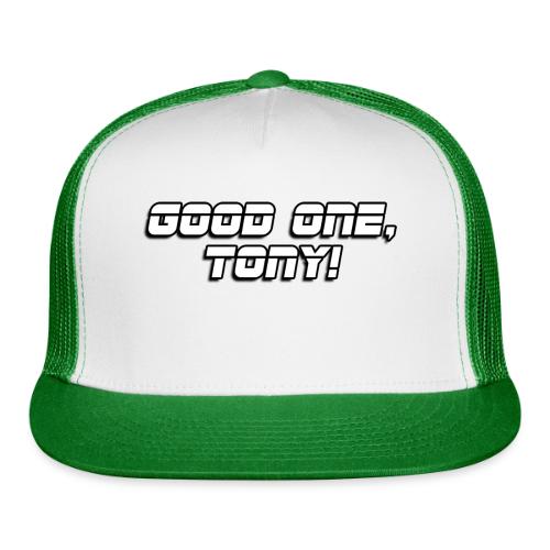 GOOD ONE, TONY! (text only) - Trucker Hat