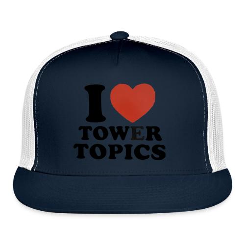 I Love Tower Topics - Trucker Hat