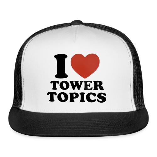 I Love Tower Topics - Trucker Hat
