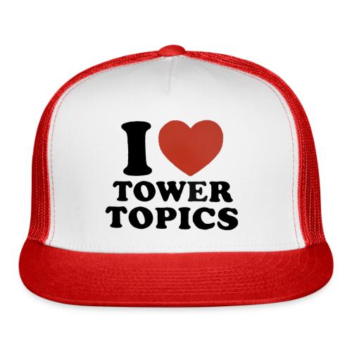 I Love Tower Topics - Trucker Hat