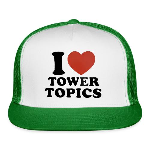 I Love Tower Topics - Trucker Hat