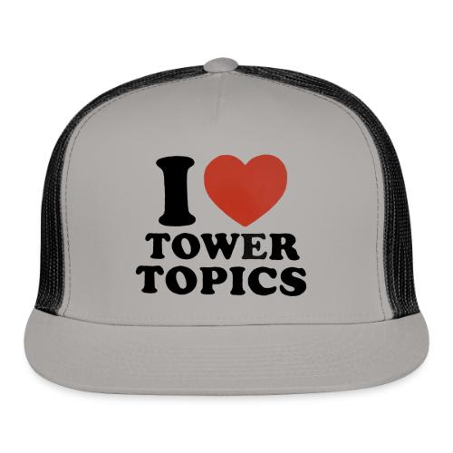I Love Tower Topics - Trucker Hat