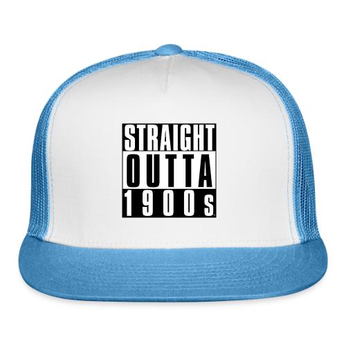 STRAIGHT OUTTA 1900S - Trucker Hat