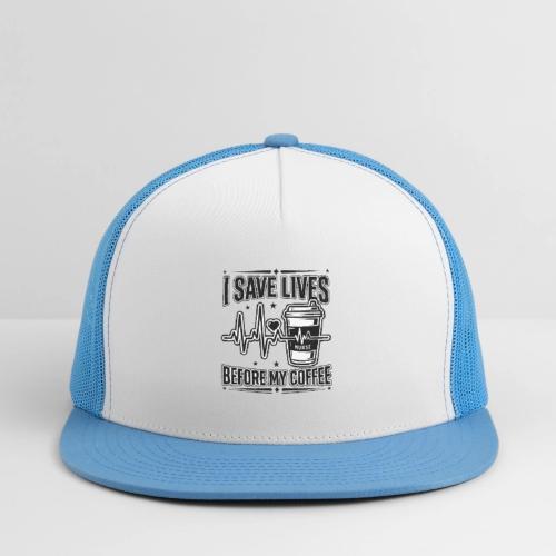 Nurse Coffee Humor - Saving Lives - Trucker Hat