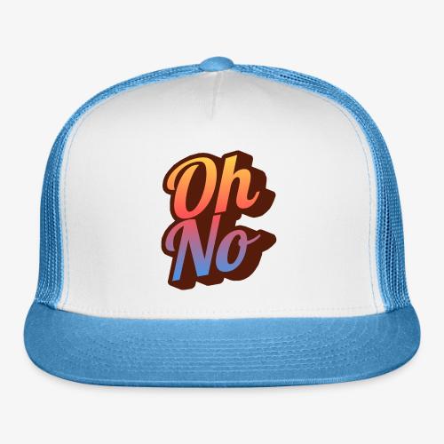 Oh No! - Trucker Hat