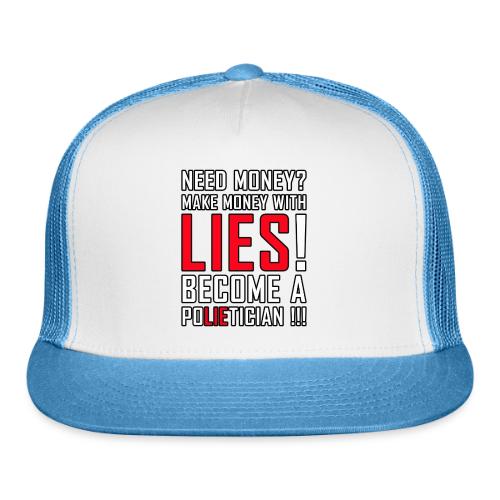 Lies Pay: Become a PoLIEtician Satire - Trucker Hat