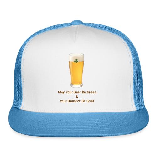 May Your Beer Be Green T-Shirt | Funny St. Patrick - Trucker Hat