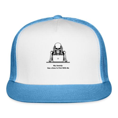 My Anxiety Has a Bone to Pick With Me T-Shirt - Trucker Hat