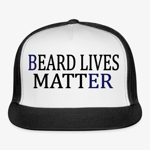 BEARD LIVES MATTER - Trucker Cap