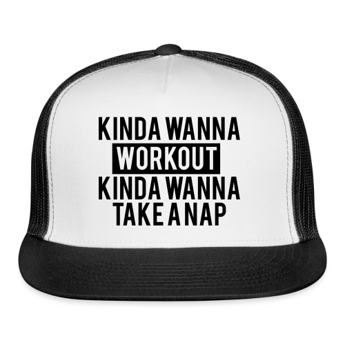 Kinda Wanna Workout Kinda - Trucker Cap
