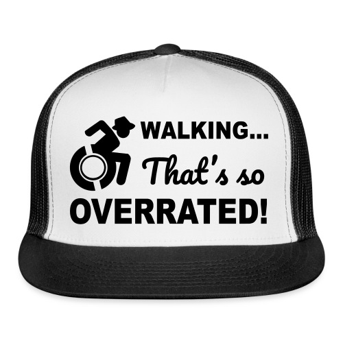 Walking that's so overrated for wheelchair users - Trucker Cap