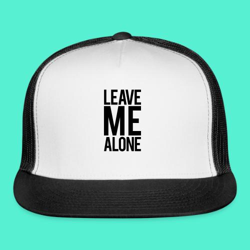 Leave Me Alone - Trucker Hat